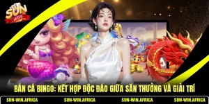 Bắn Cá Bingo: Kết Hợp Độc Đáo Giữa Săn Thưởng Và Giải Trí