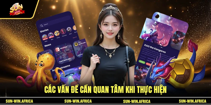 Các vấn đề cần quan tâm khi thực hiện