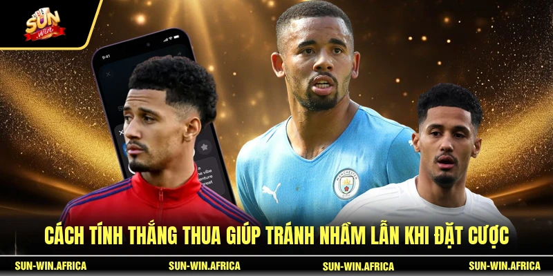 Cách tính thắng thua giúp tránh nhầm lẫn khi đặt cược