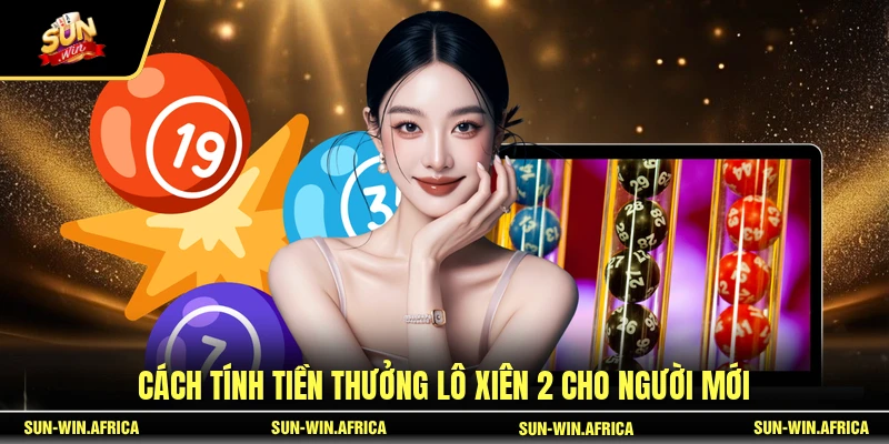 Cách tính tiền thưởng lô xiên 2 cho người mới