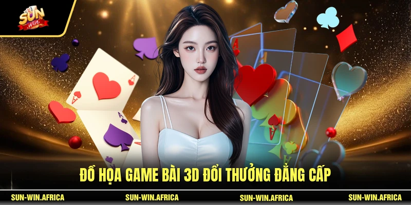 Đồ họa game bài 3D đổi thưởng đẳng cấp