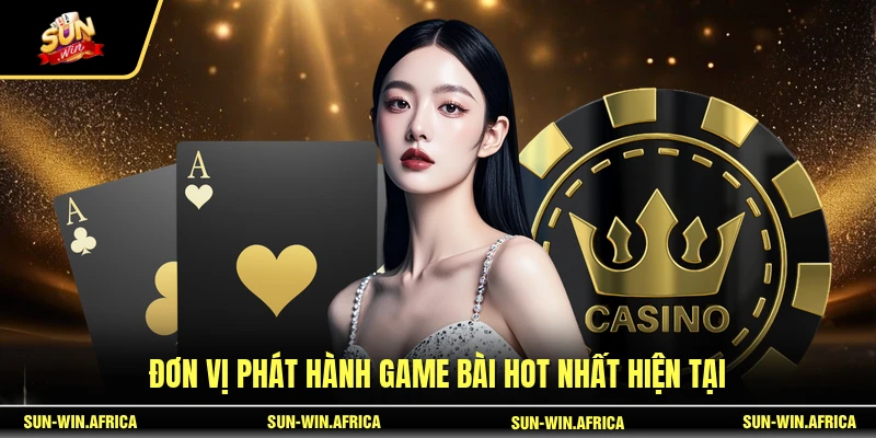 Đơn vị phát hành game bài hot nhất hiện tại
