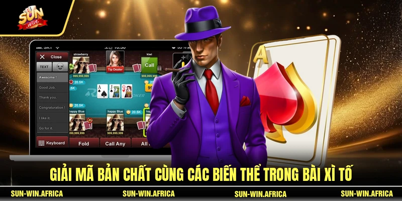Giải mã bản chất cùng các biến thể trong Bài Xì Tố