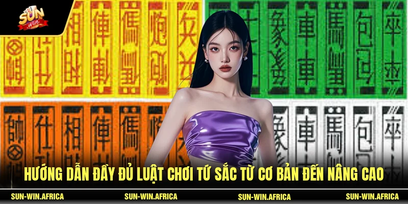 Hướng dẫn đầy đủ luật chơi Tứ Sắc từ cơ bản đến nâng cao