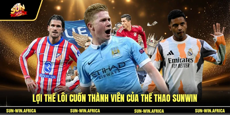 Lợi thế lôi cuốn thành viên của thể thao SUNWIN