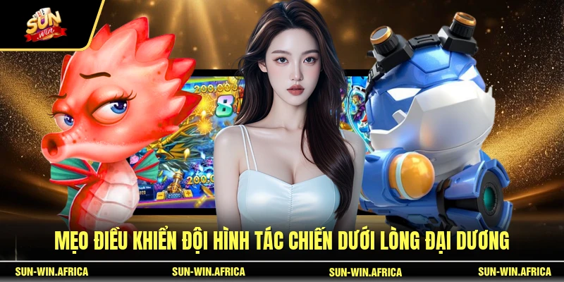 Mẹo điều khiển đội hình tác chiến dưới lòng đại dương