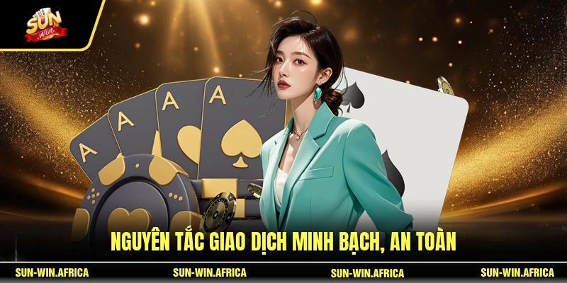 Nguyên tắc giao dịch minh bạch, an toàn