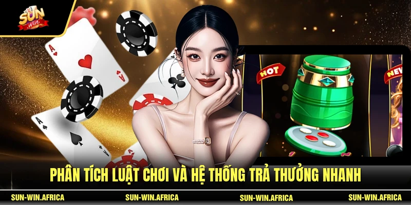 Phân tích luật chơi và hệ thống trả thưởng nhanh