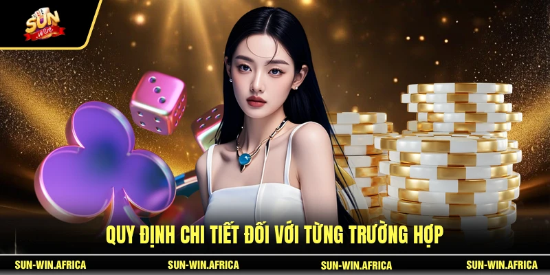 Quy định chi tiết đối với từng trường hợp