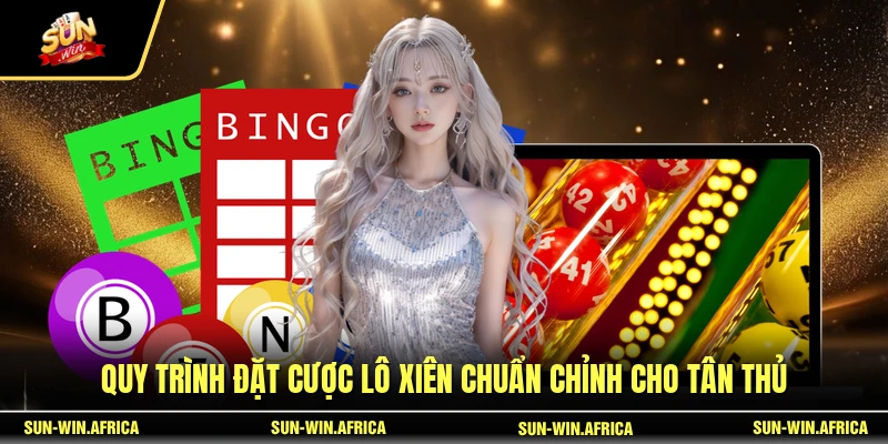 Quy trình đặt cược lô xiên chuẩn chỉnh cho tân thủ