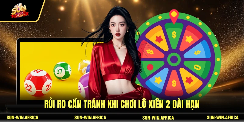 Rủi ro cần tránh khi chơi lô xiên 2 dài hạn