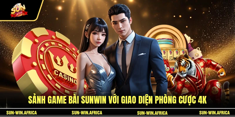 Sảnh game bài SUNWIN với giao diện phòng cược 4K