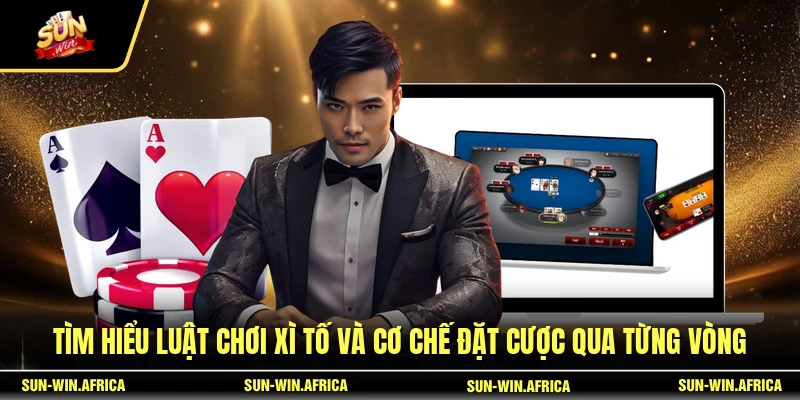 Tìm hiểu luật chơi Xì Tố và cơ chế đặt cược qua từng vòng