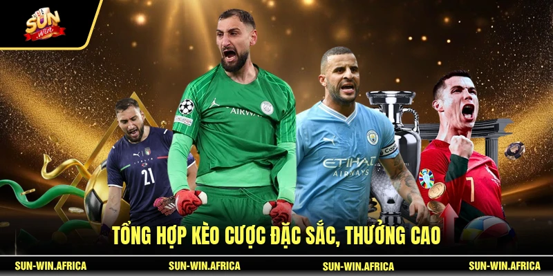 Tổng hợp kèo cược đặc sắc, thưởng cao
