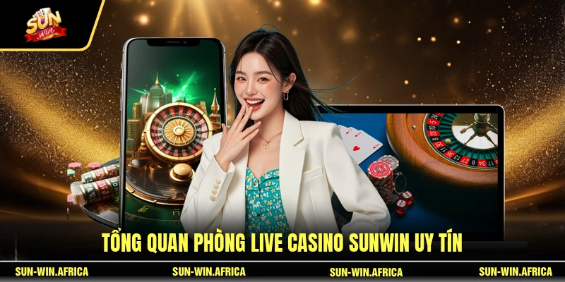 Tổng quan phòng live casino SUNWIN uy tín