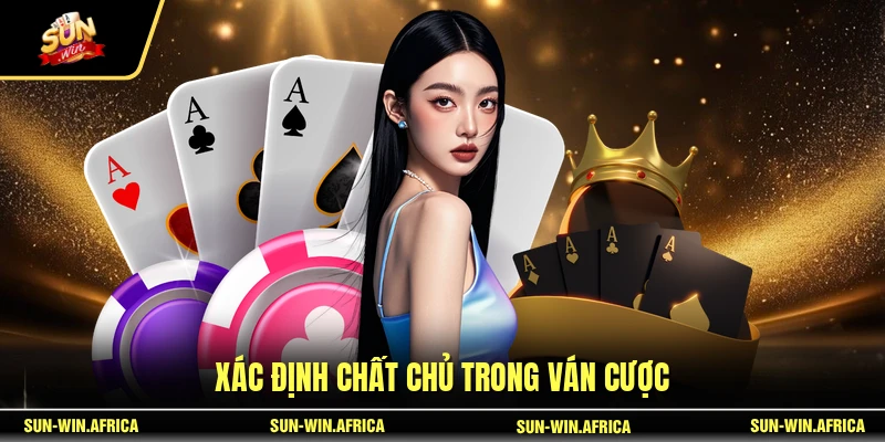 Xác định chất chủ trong ván cược 