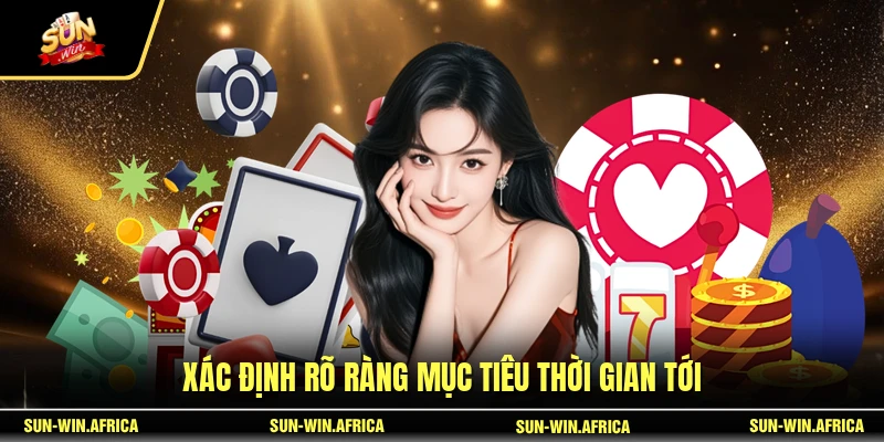 Xác định rõ ràng mục tiêu thời gian tới